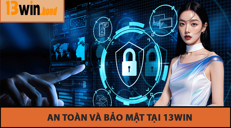 An Toàn Và Bảo Mật Tại 13Win