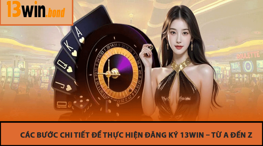 Các Bước Chi Tiết Để Thực Hiện Đăng Ký 13Win – Từ A Đến Z