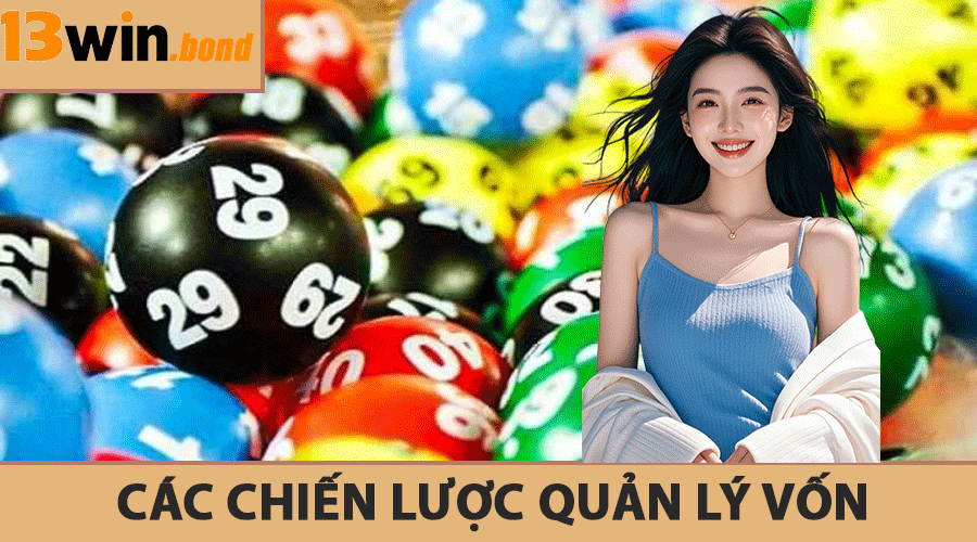 Các Chiến Lược Quản Lý Vốn Và Tối Ưu Hóa Cơ Hội Thắng Lớn