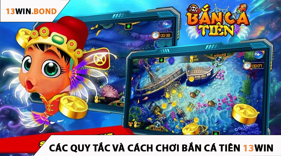 Các Quy Tắc Và Cách Chơi Bắn Cá Tiên 13Win