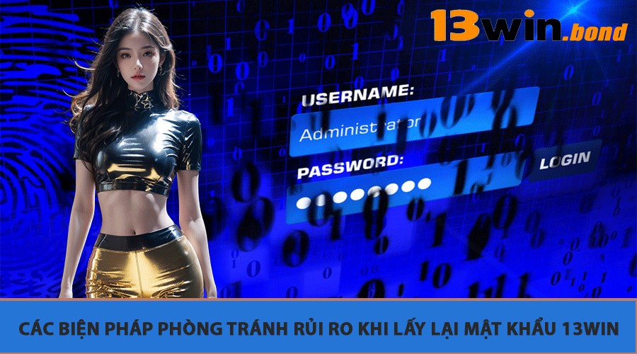 Các biện pháp phòng tránh rủi ro khi Lấy Lại Mật Khẩu 13Win