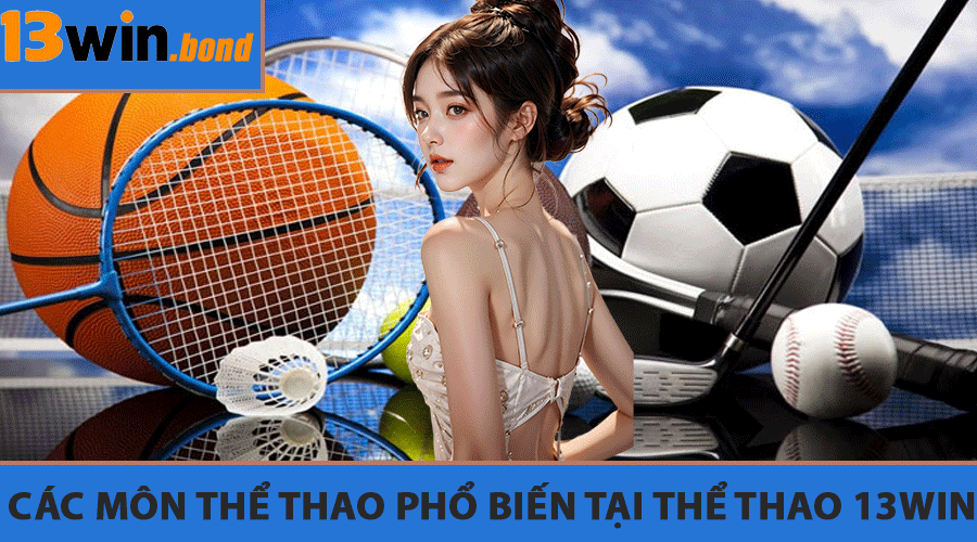 Các môn thể thao phổ biến tại Thể Thao 13Win