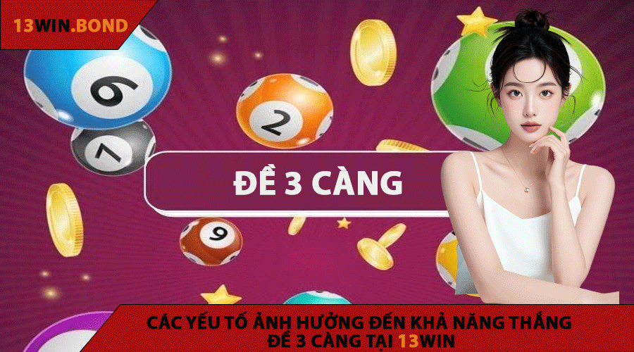 Các yếu tố ảnh hưởng đến khả năng thắng đề 3 càng tại 13Win