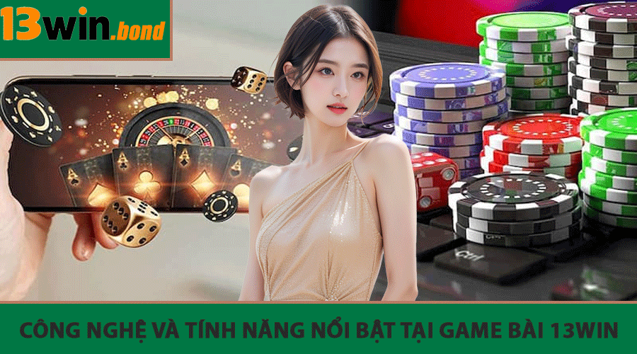 Công nghệ và tính năng nổi bật tại Game Bài 13Win