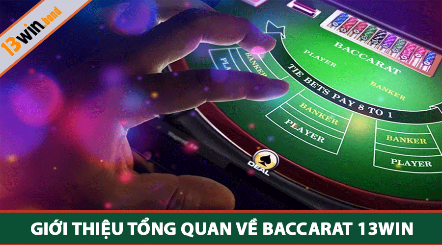 Giới Thiệu Tổng Quan Về Baccarat 13WIN