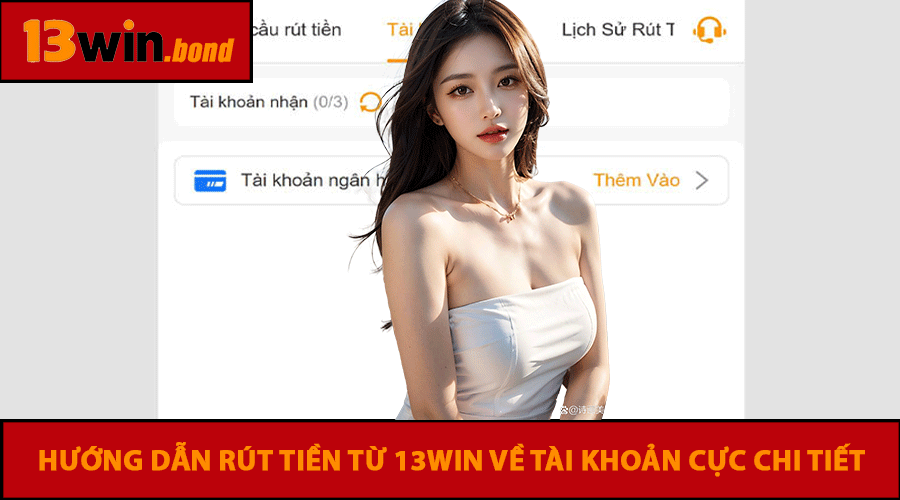 Hướng dẫn rút tiền từ 13win về tài khoản cực chi tiết
