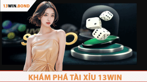 Khám Phá Tài Xỉu 13Win