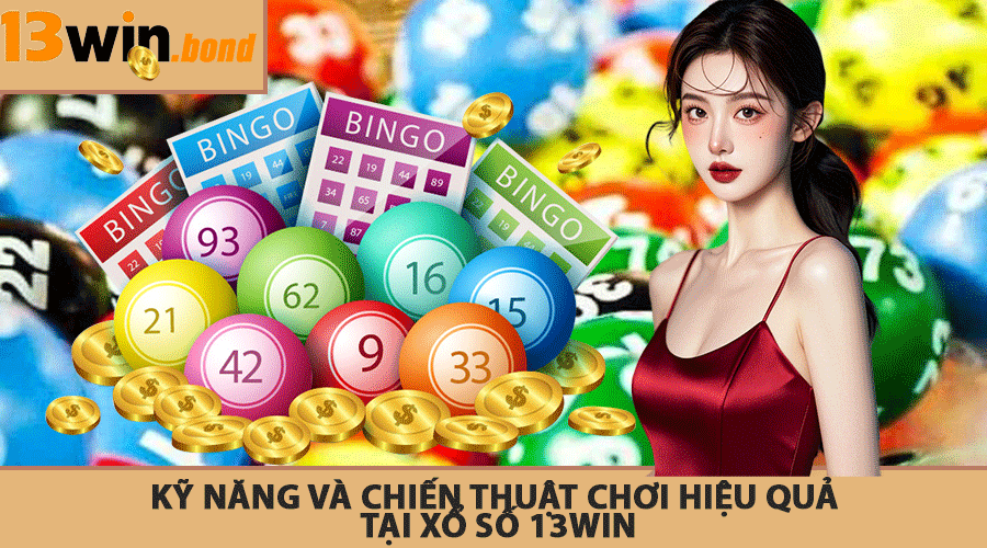 Kỹ Năng Và Chiến Thuật Chơi Hiệu Quả Tại Xổ Số 13Win