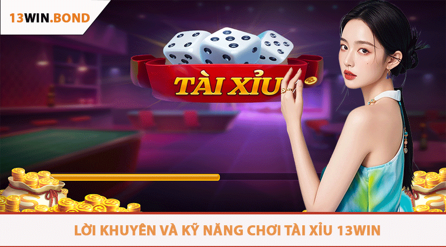 Lời Khuyên Và Kỹ Năng Chơi Tài Xỉu 13Win