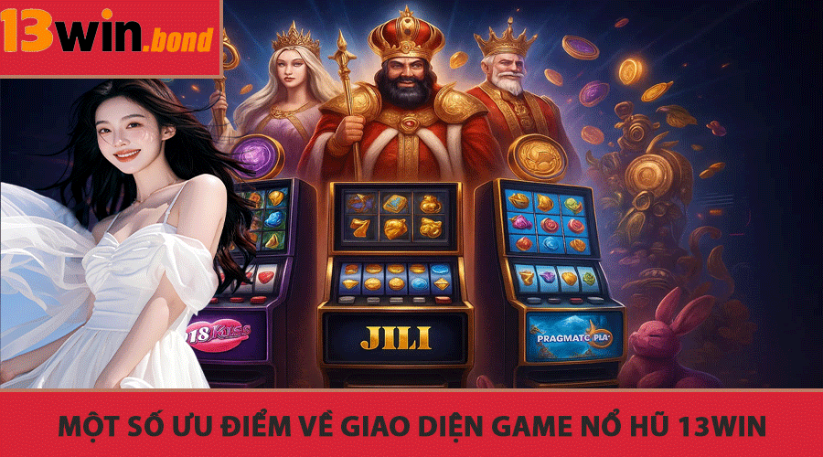 Một Số Ưu Điểm Về Giao Diện Game Nổ Hũ 13Win