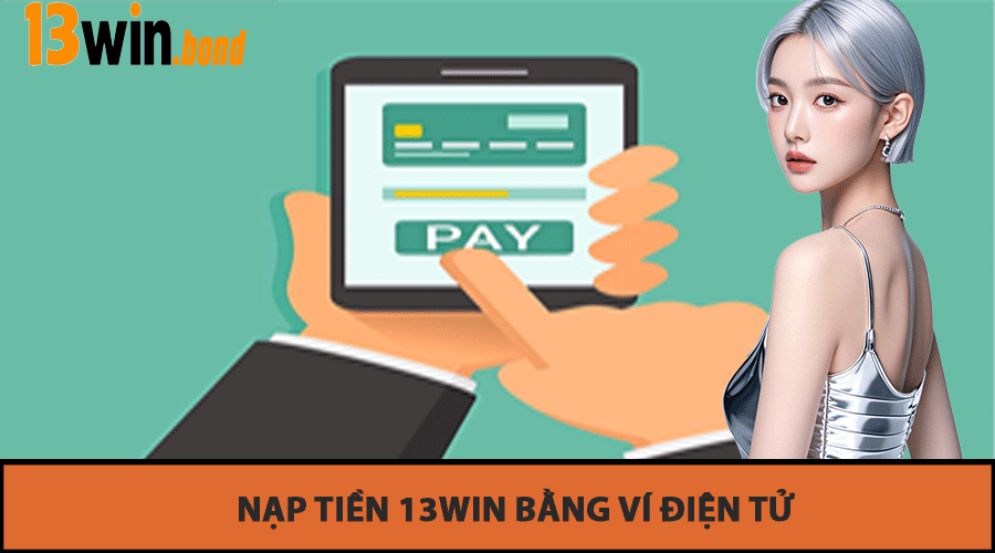 Nạp Tiền 13Win Bằng Ví Điện Tử