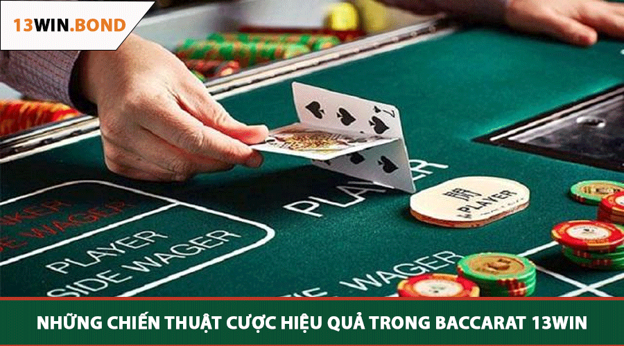 Những Chiến Thuật Cược Hiệu Quả Trong Baccarat 13WIN
