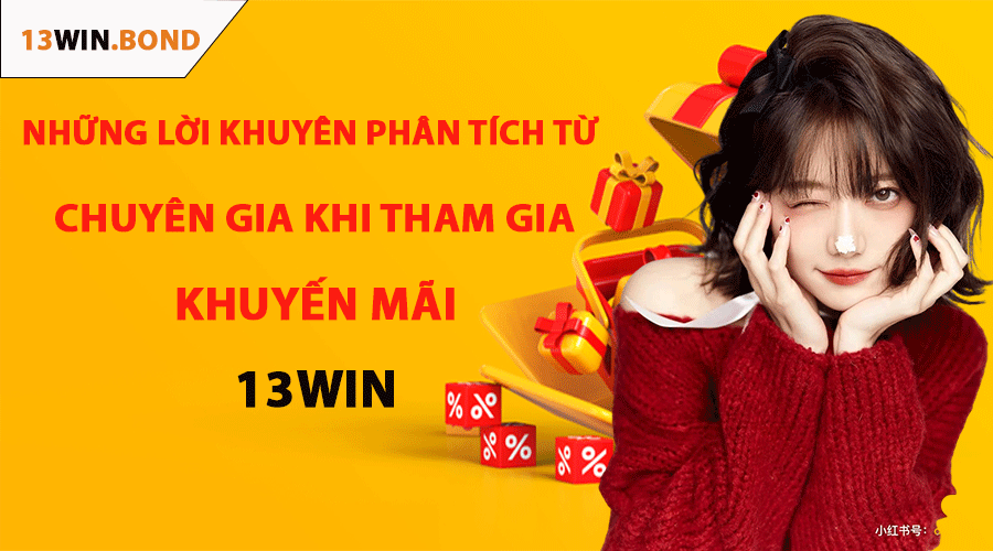 Những Lời Khuyên Phân Tích Từ Chuyên Gia Khi Tham Gia Khuyến Mãi 13Win