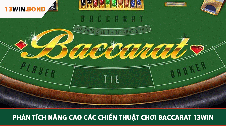 Phân Tích Nâng Cao Các Chiến Thuật Chơi Baccarat 13WIN