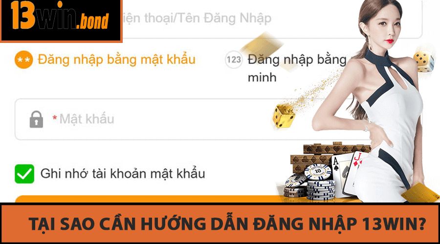 Tại sao cần hướng dẫn đăng nhập 13WIN?