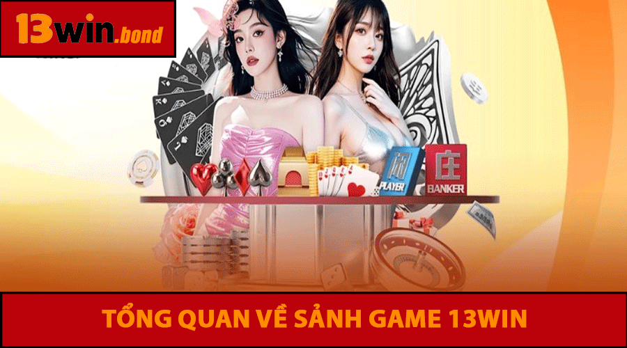 Tổng quan về sảnh game 13win