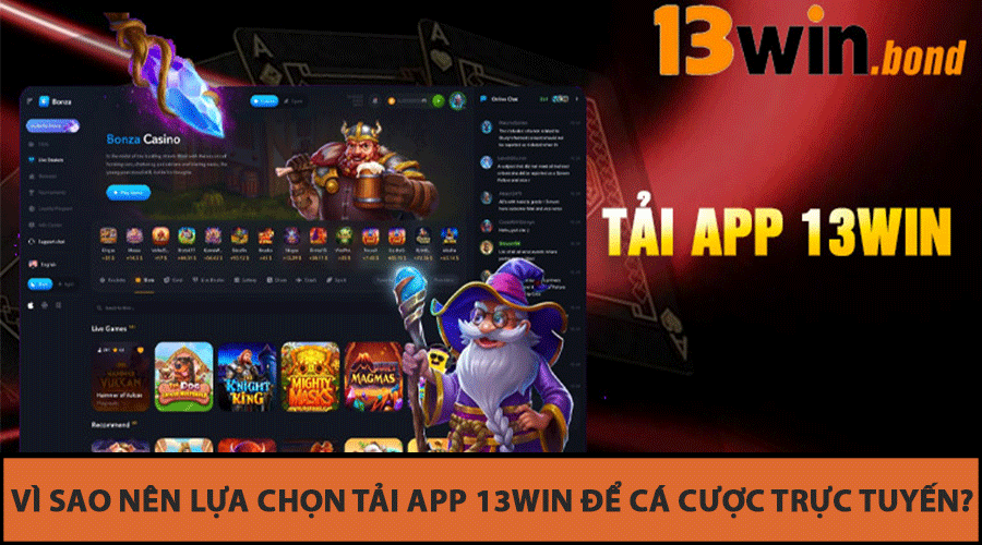 Vì sao nên lựa chọn Tải App 13Win để cá cược trực tuyến?